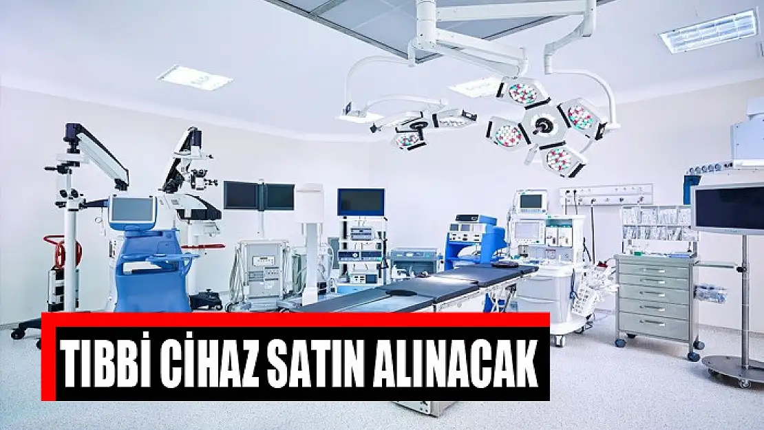 Tıbbi cihaz satın alınacak