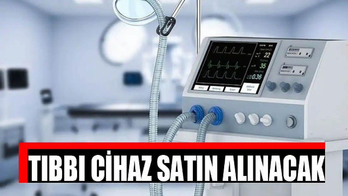 Tıbbı cihaz satın alınacak