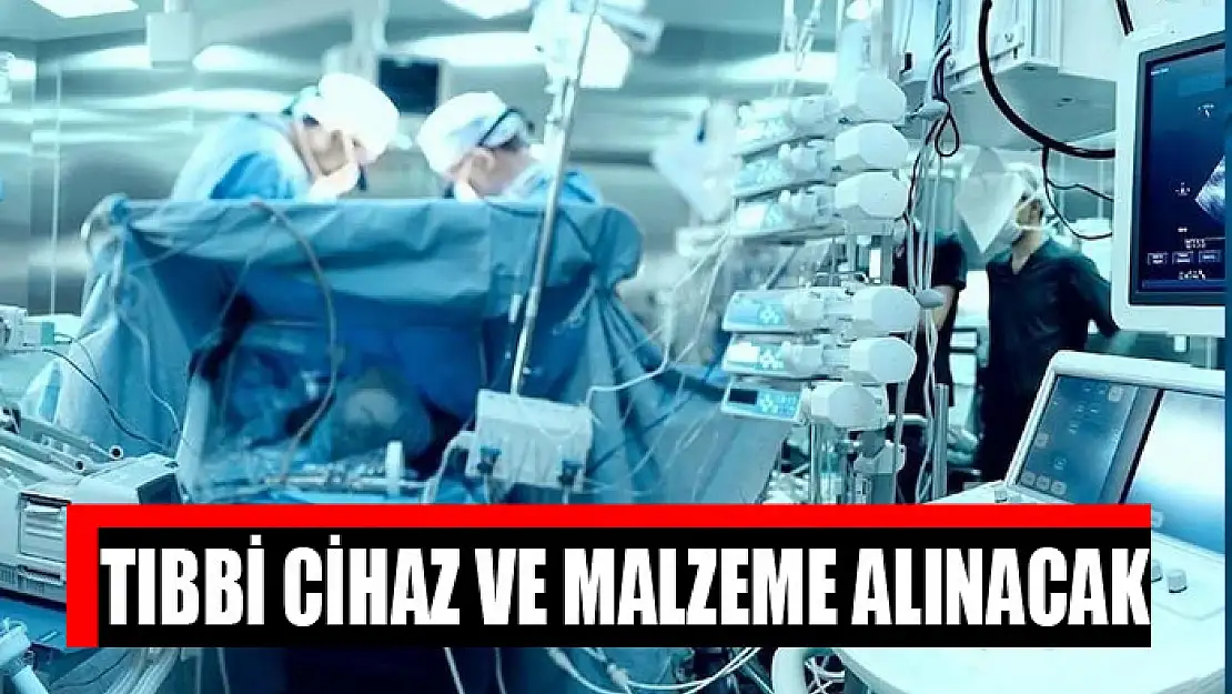 Tıbbi cihaz ve malzeme alınacak