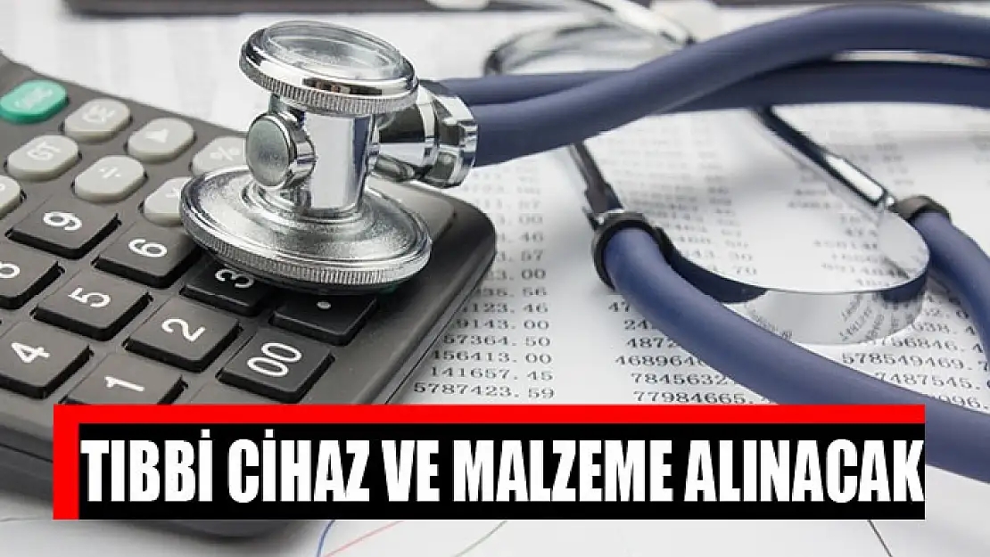 Tıbbi cihaz ve malzeme alınacak