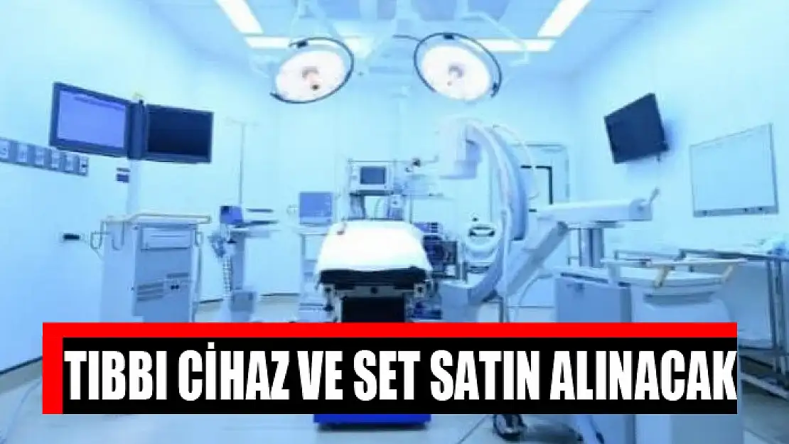 Tıbbı cihaz ve set satın alınacak