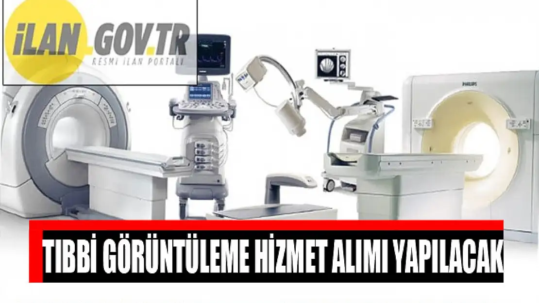 Tıbbi görüntüleme hizmet alımı yapılacak