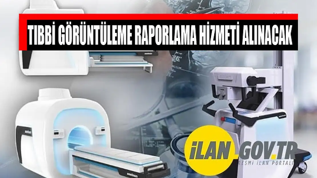 Tıbbi görüntüleme raporlama hizmeti alınacak