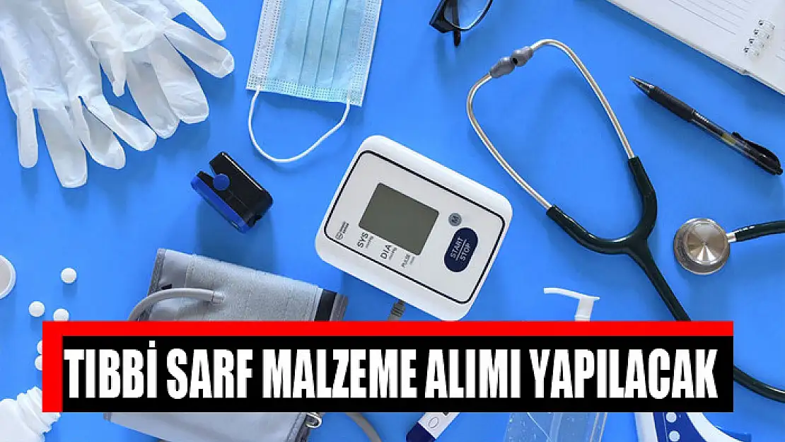 Tıbbi sarf malzeme alımı yapılacak