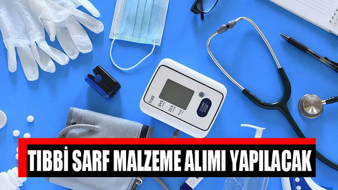 Tıbbi sarf malzeme alımı yapılacak