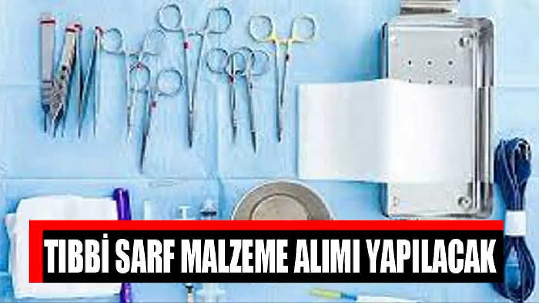 Tıbbi sarf malzeme alımı yapılacak