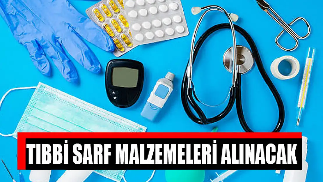 Tıbbi sarf malzemeleri alınacak