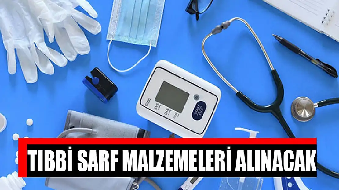 Tıbbi sarf malzemeleri alınacak