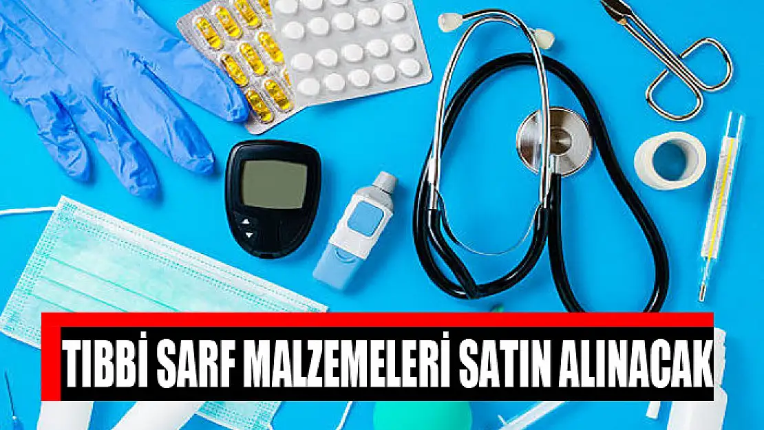 Tıbbi sarf malzemeleri satın alınacak