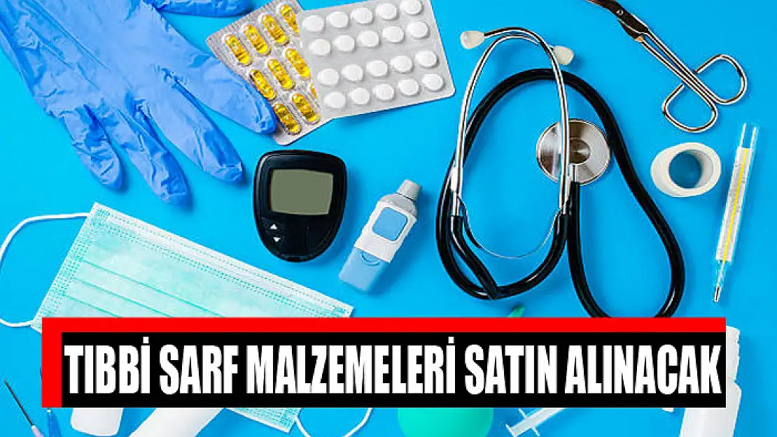 Tıbbi sarf malzemeleri satın alınacak