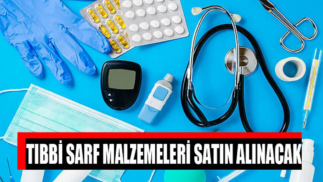 Tıbbi sarf malzemeleri satın alınacak