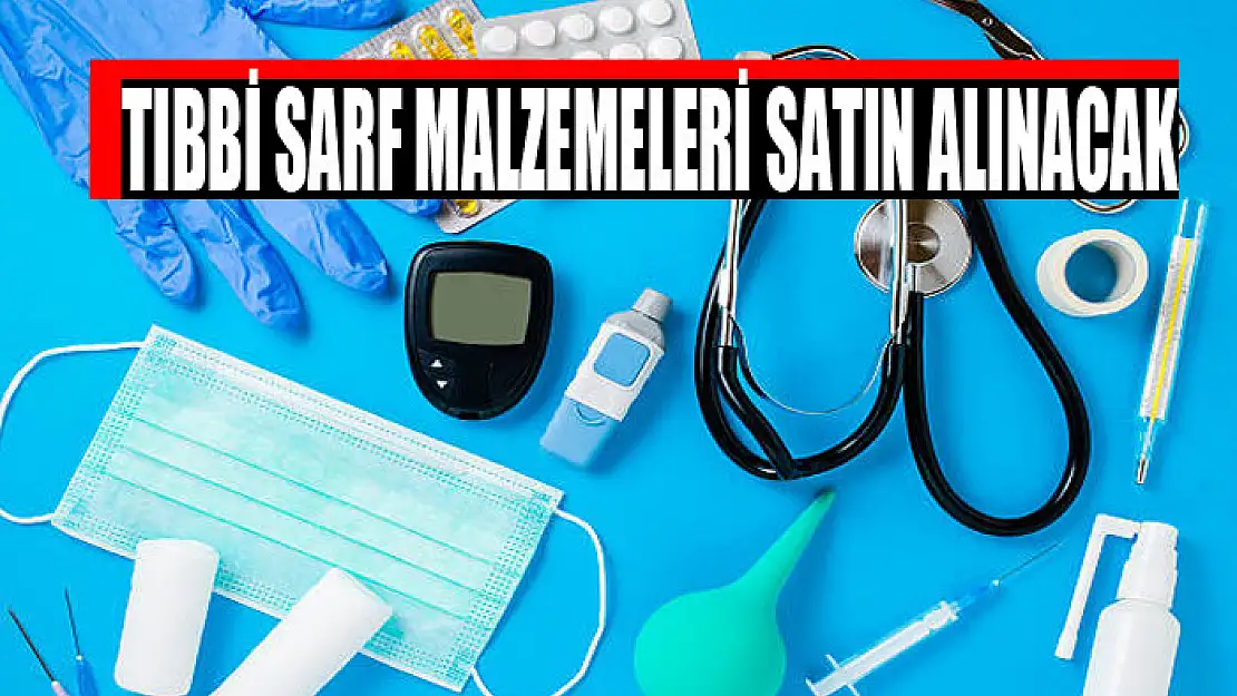 Tıbbi sarf malzemeleri satın alınacak