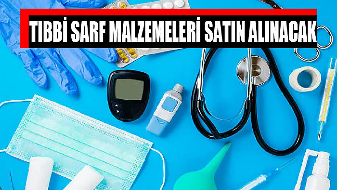 Tıbbi sarf malzemeleri satın alınacak