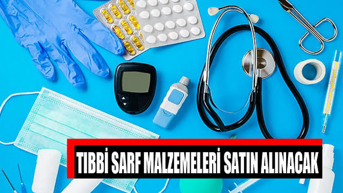 Tıbbi sarf malzemeleri satın alınacak