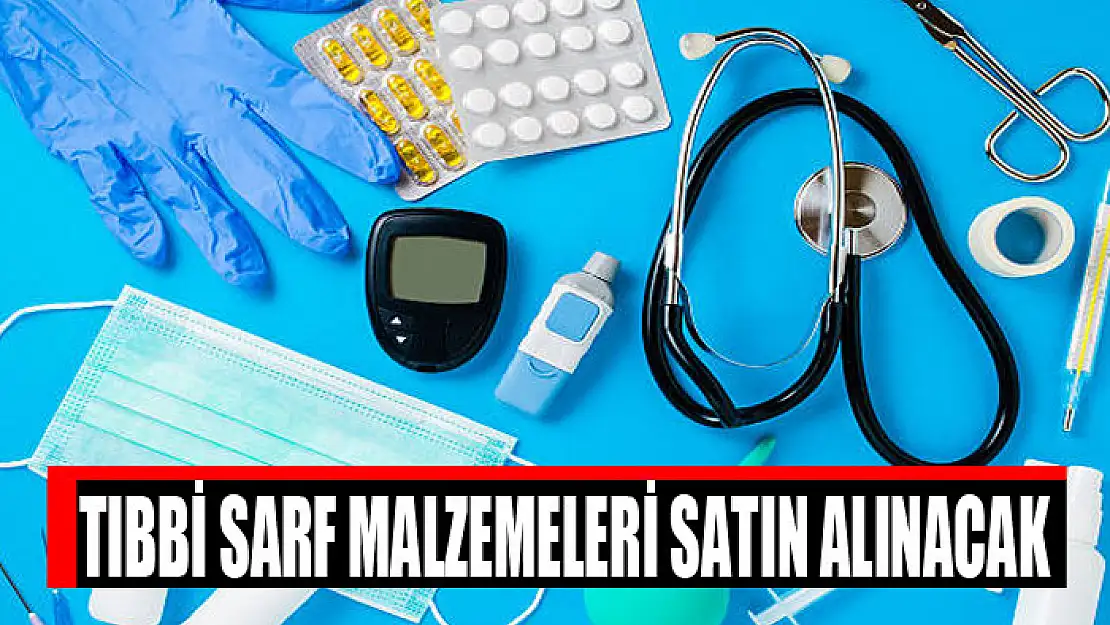 Tıbbi sarf malzemeleri satın alınacak