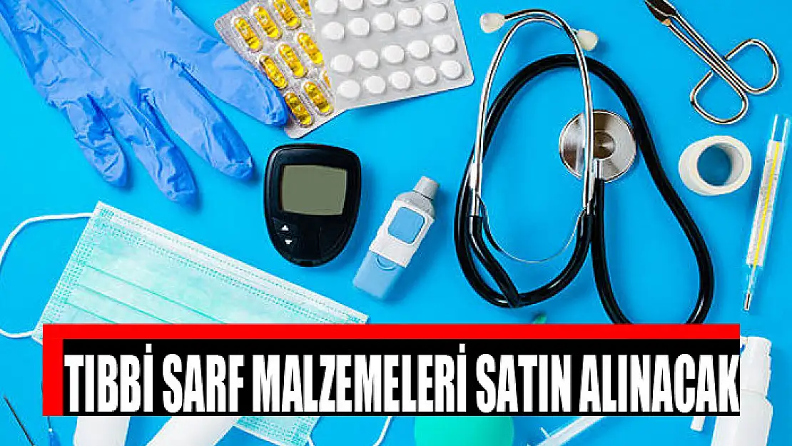 Tıbbi sarf malzemeleri satın alınacak