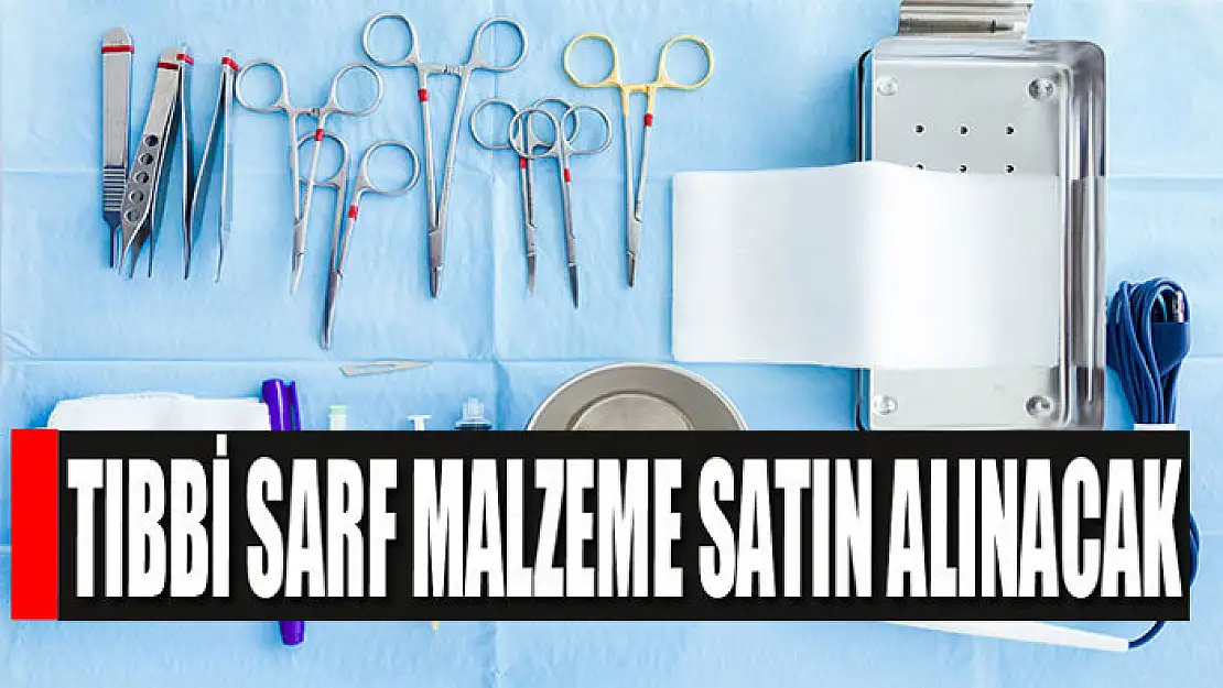 Tıbbi sarf malzemeleri satın alınacak