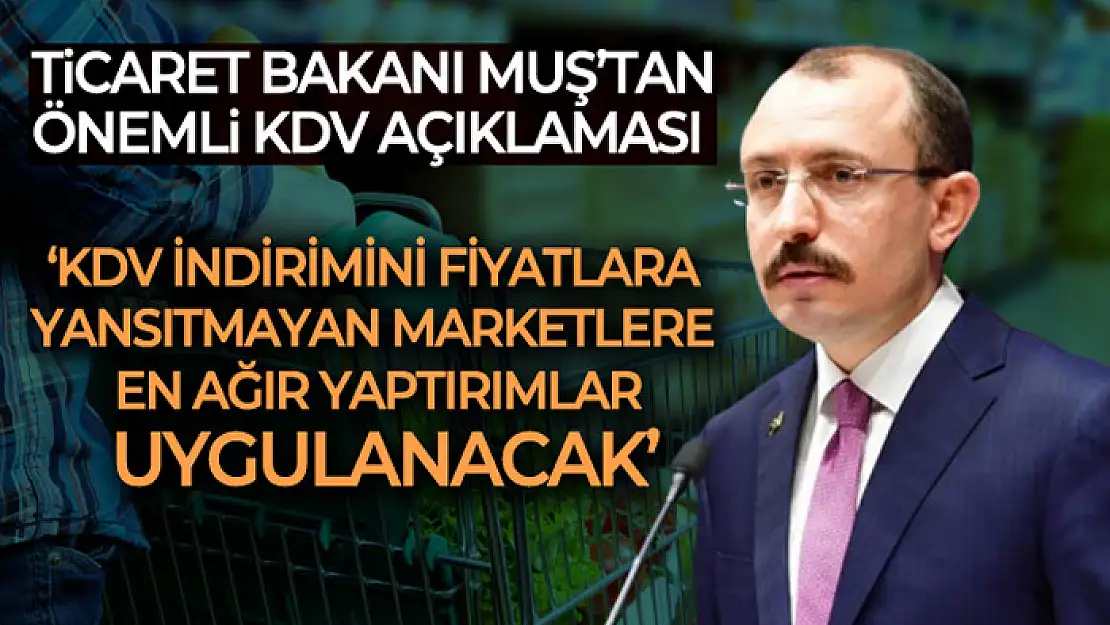 Ticaret Bakanı Muş'tan KDV açıklaması