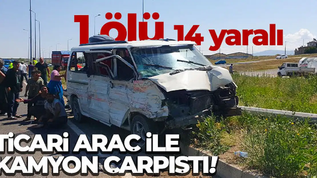 Ticari araç ile kamyon çarpıştı: 1 ölü, 14 yaralı