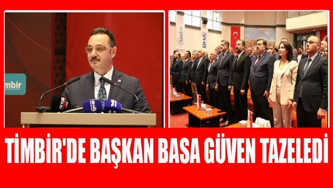 TİMBİR BAŞKAN BASA GÜVEN TAZELEDİ