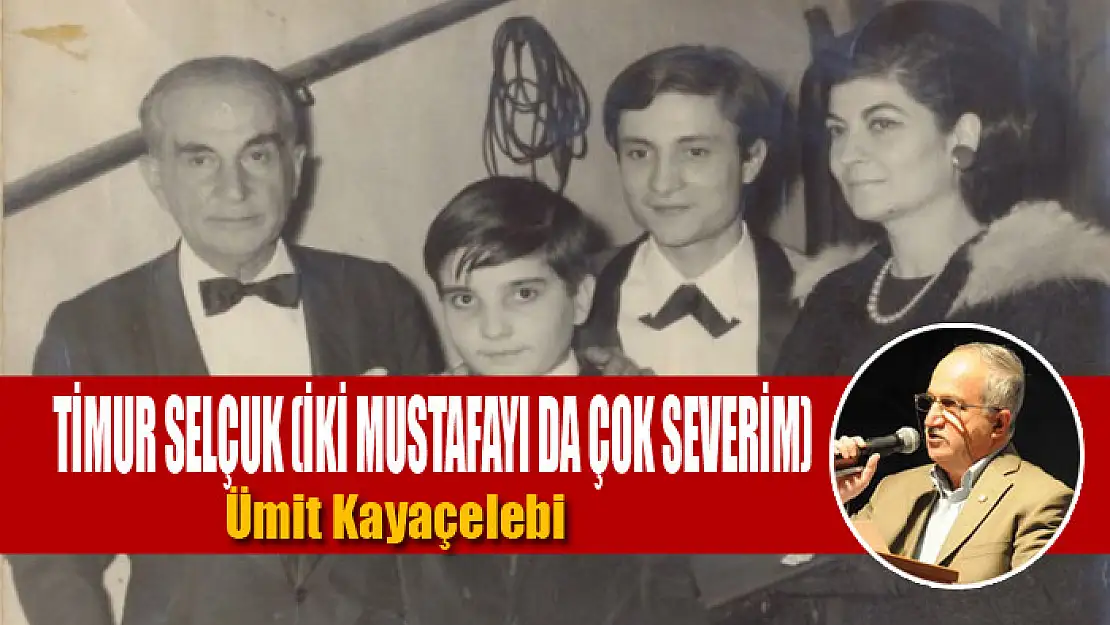 TİMUR SELÇUK (İKİ MUSTAFAYI DA ÇOK SEVERİM)