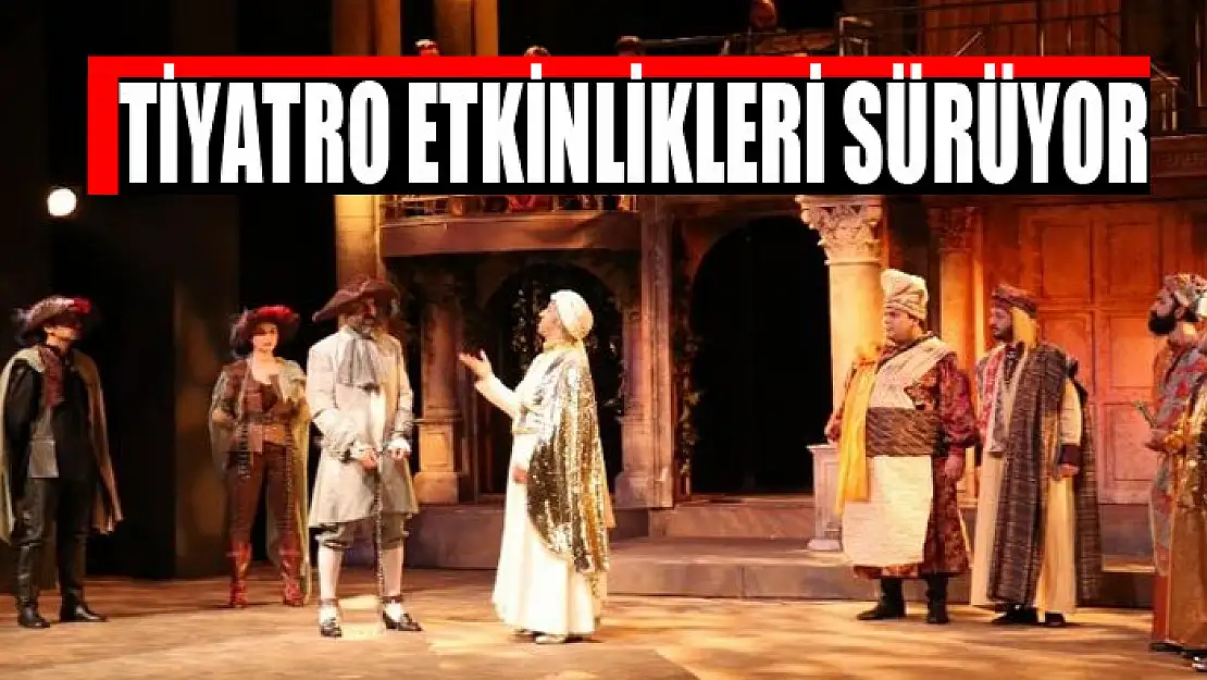 TİYATRO ETKİNLİKLERİ SÜRÜYOR