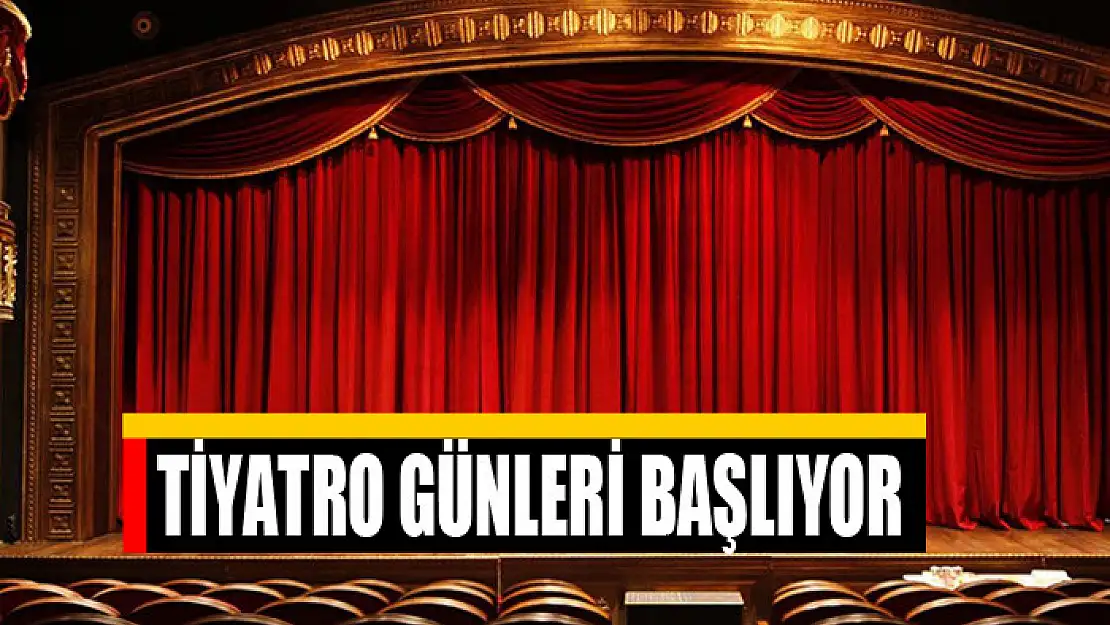 TİYATRO GÜNLERİ BAŞLIYOR