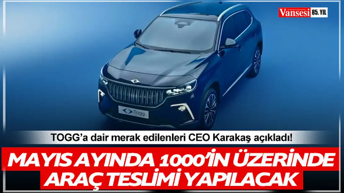 Togg CEO'su rakam verdi: 'Mayıs ayında 1000'in üzerinde aracı teslim edeceğiz'