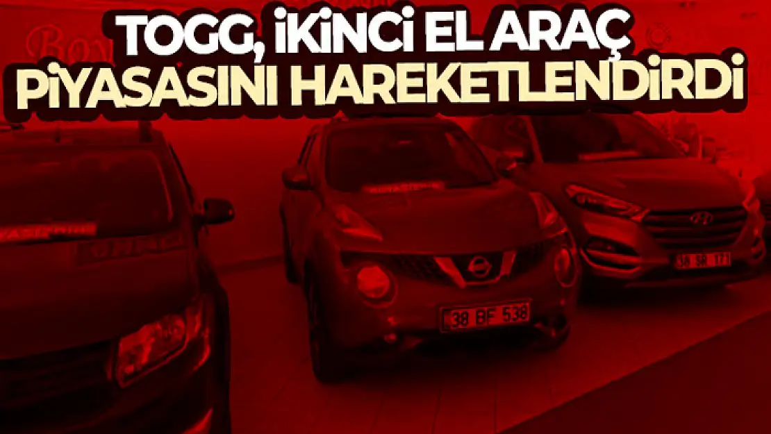 TOGG, ikinci el araç piyasasını hareketlendirdi