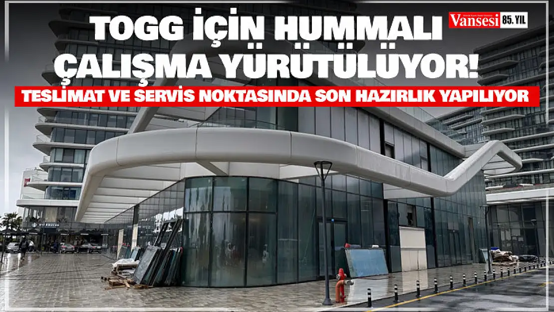 Togg'un servis ve teslimat noktasında hummalı çalışma