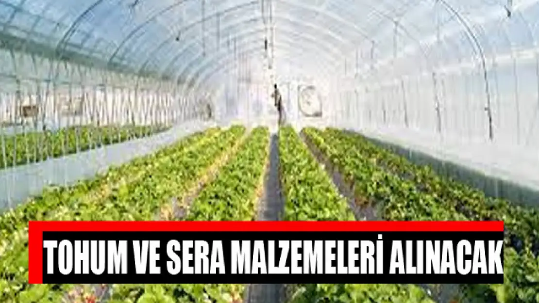 Tohum ve sera malzemeleri alınacak