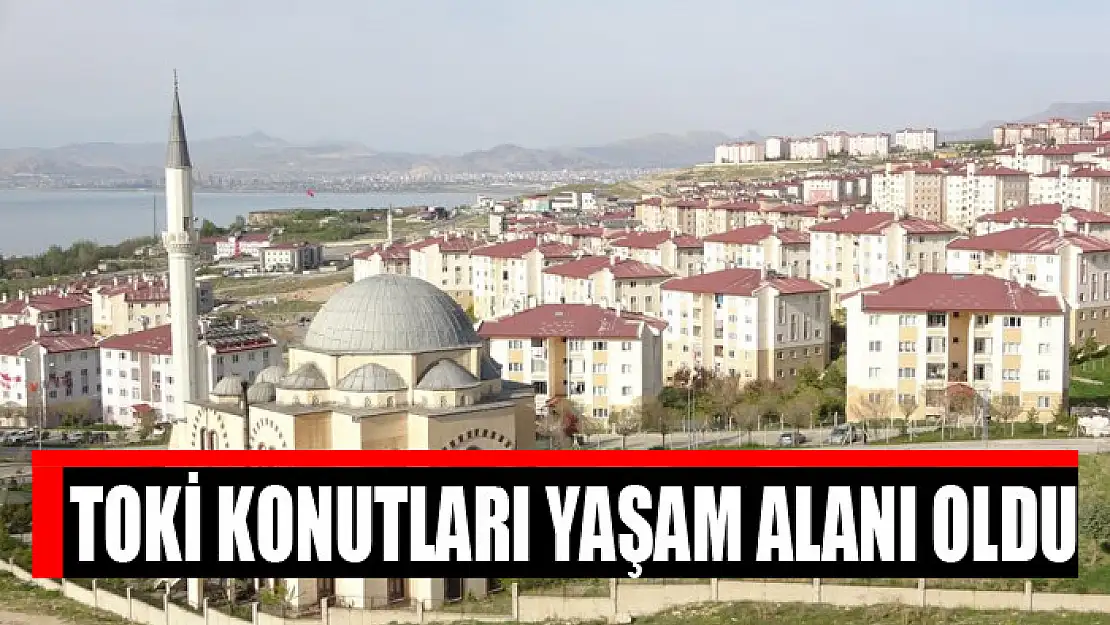 TOKİ konutları yaşam alanı oldu