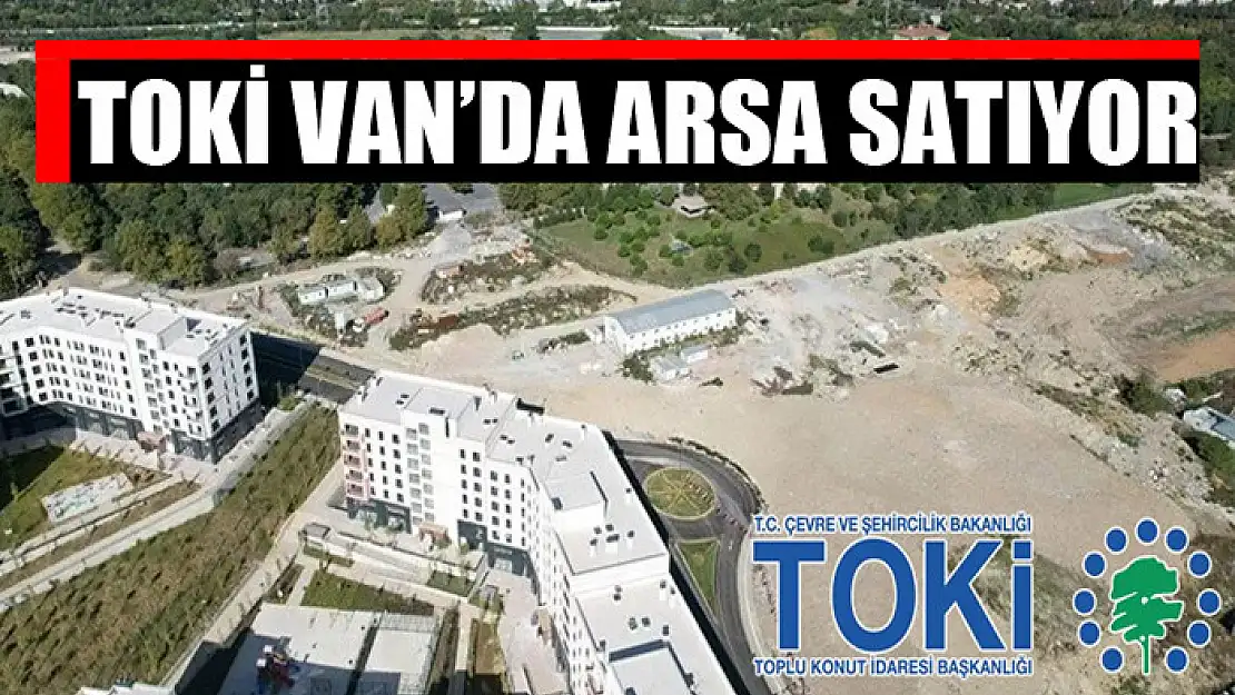 TOKİ Van'da arsa satıyor