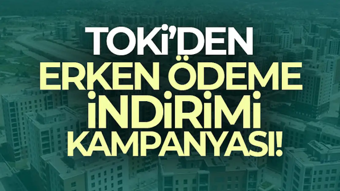 TOKİ'den erken ödeme indirimi kampanyası!