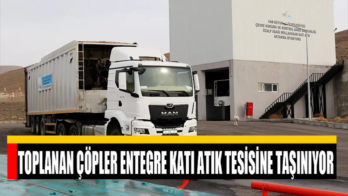 TOPLANAN ÇÖPLER ENTEGRE KATI ATIK TESİSİNE TAŞINIYOR