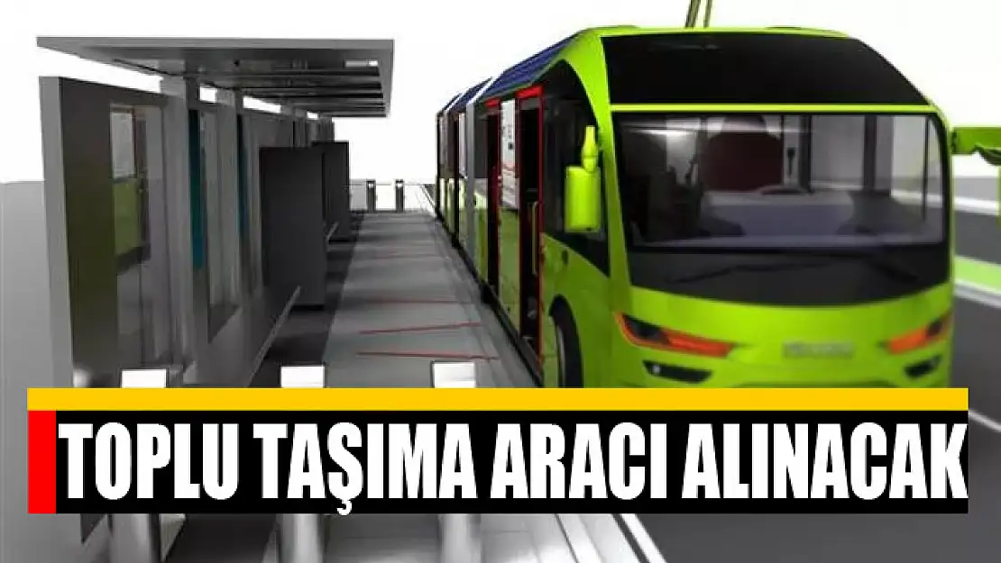 TOPLU TAŞIMA ARACI ALINACAK