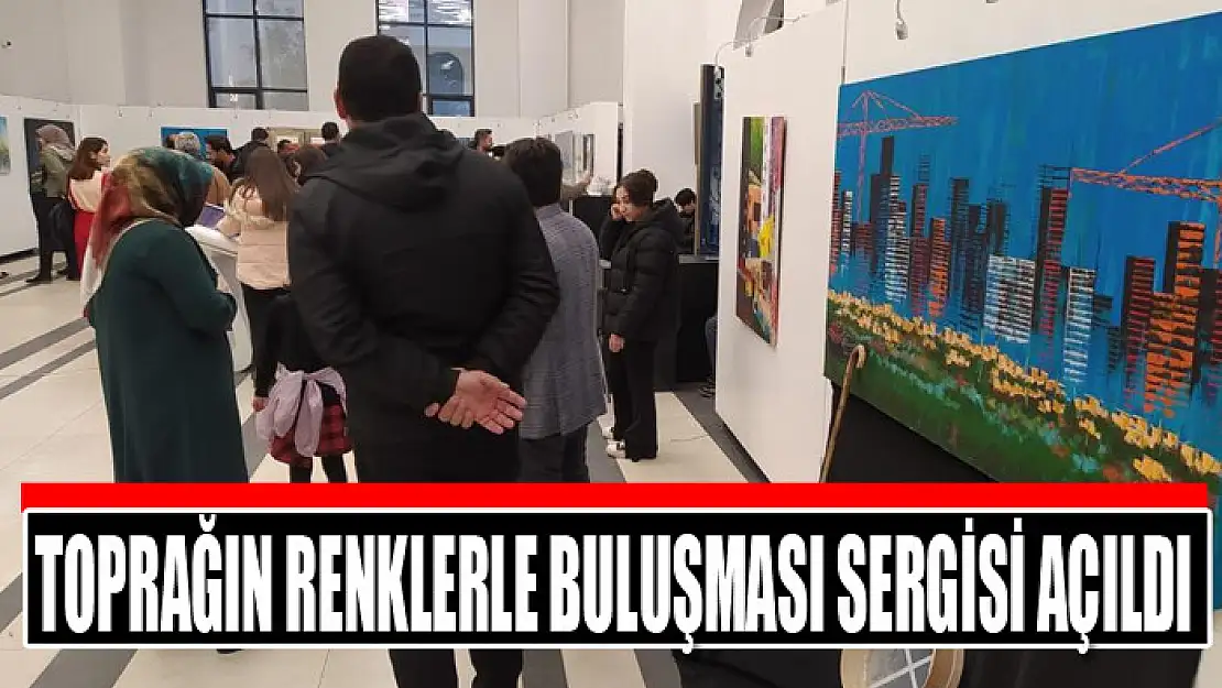 Toprağın Renklerle Buluşması sergisi açıldı