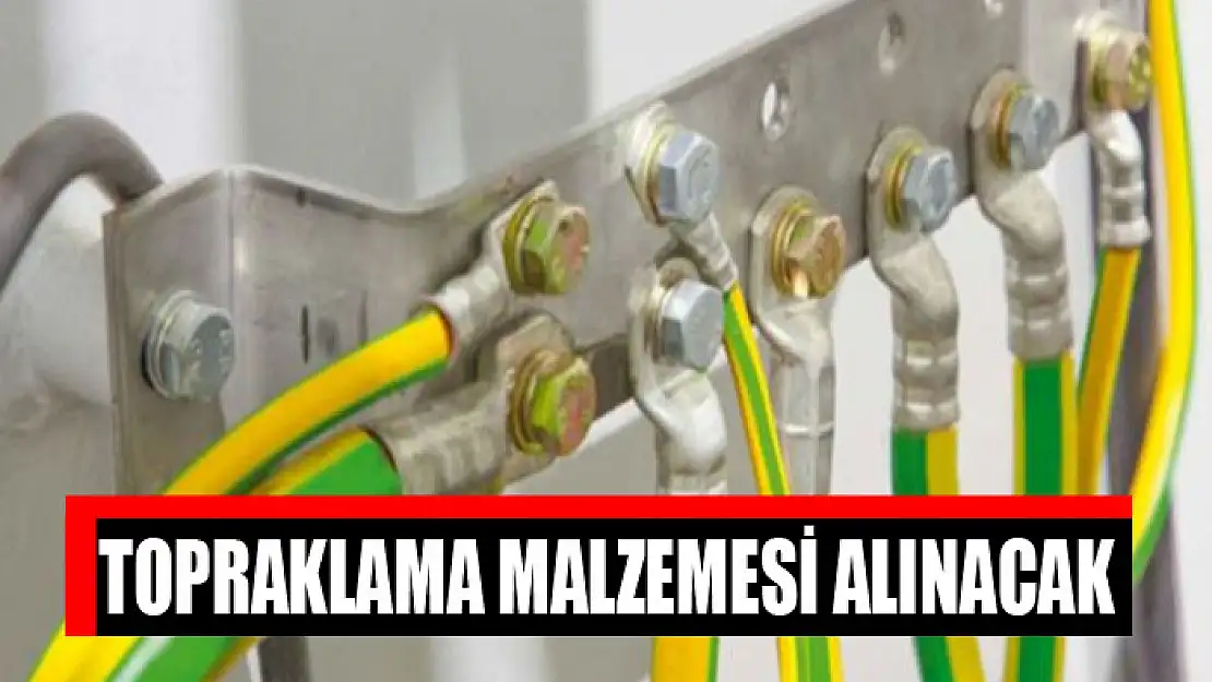 Topraklama malzemesi alınacak