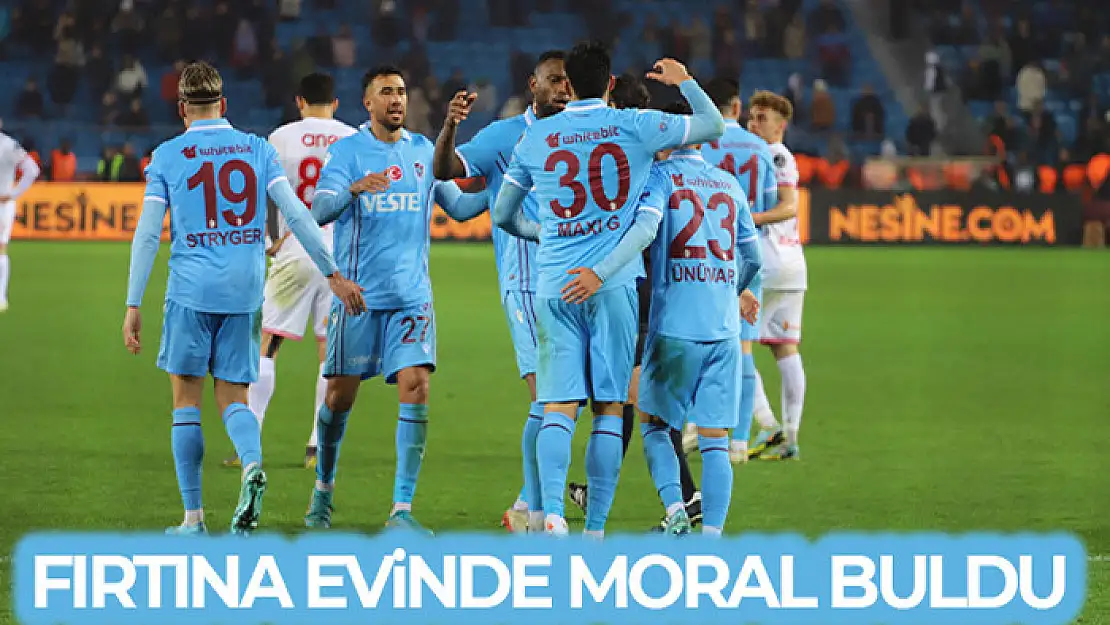 Trabzon evinde moral buldu