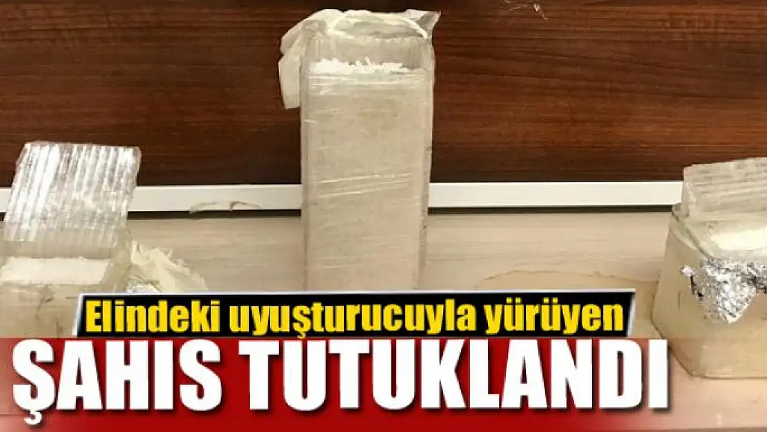 Elindeki uyuşturucuyla yürüyen şahıs tutuklandı