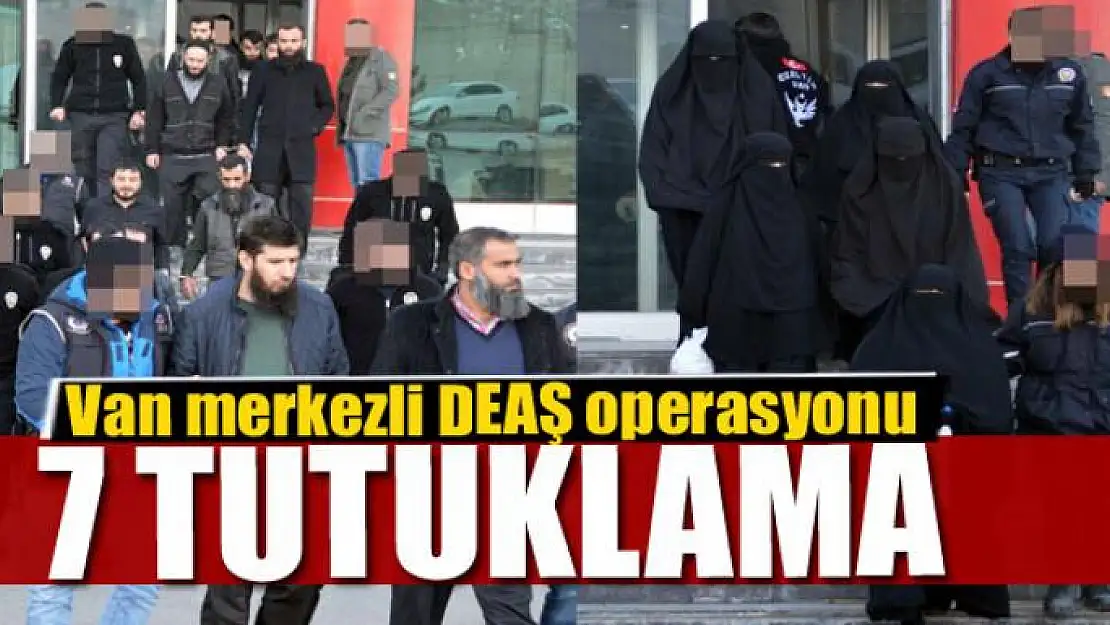 Van merkezli DEAŞ operasyonu: 7 tutuklama 