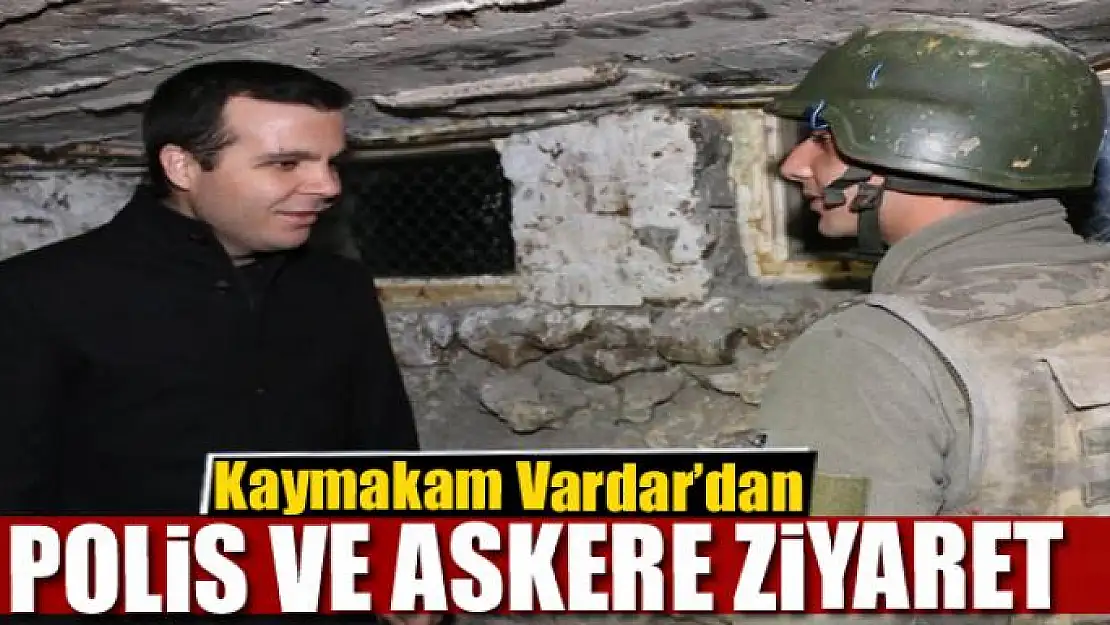 Kaymakam Vardar'dan polis ve askere ziyaret 