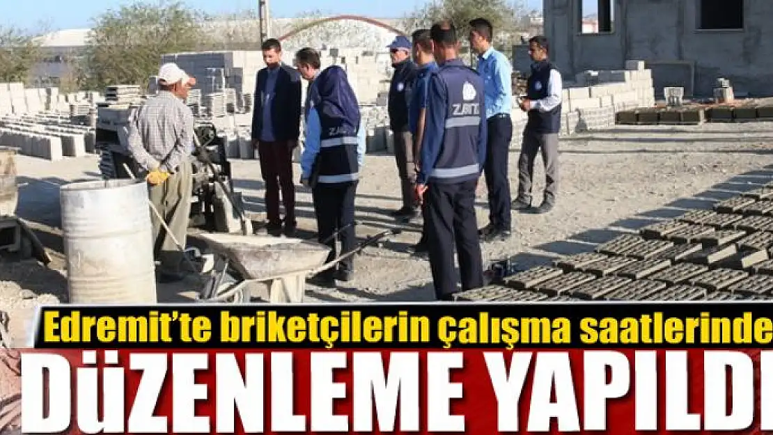 Edremit'te briketçilerin çalışma saatlerinde düzenleme