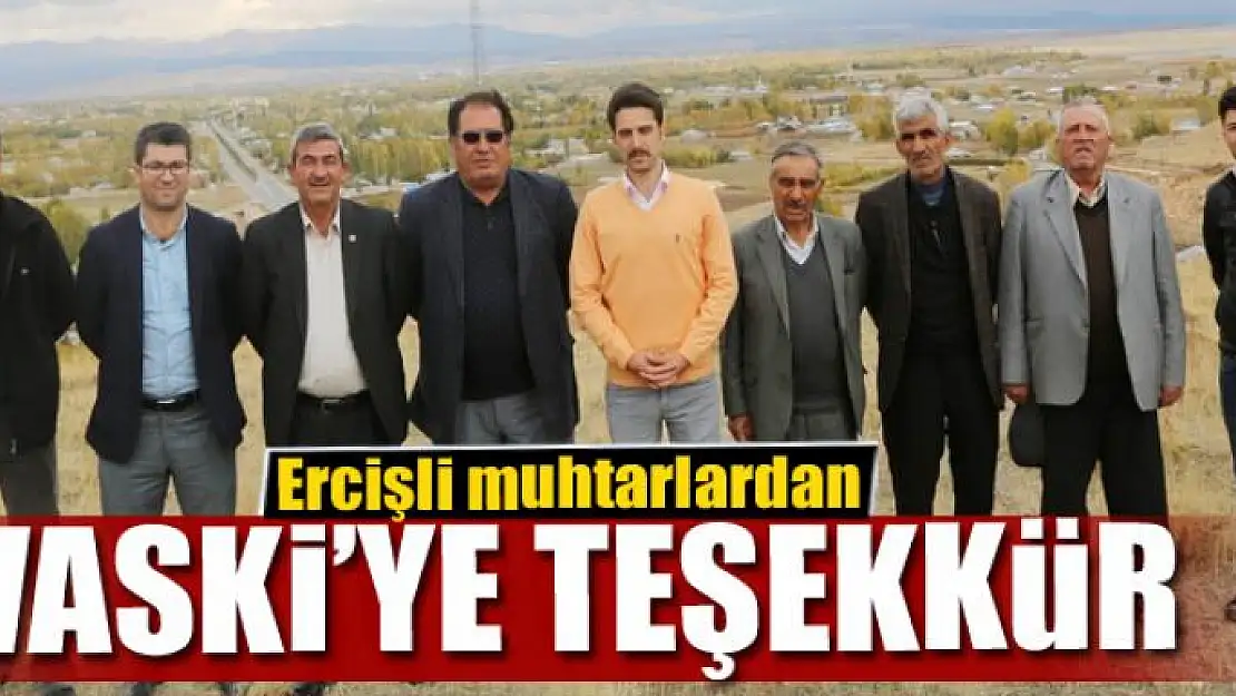 Ercişli muhtarlardan VASKİ'ye teşekkür