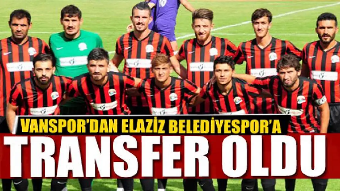 VANSPOR'DAN ELAZİZ BELEDİYESPOR'A TRANSFER OLDU