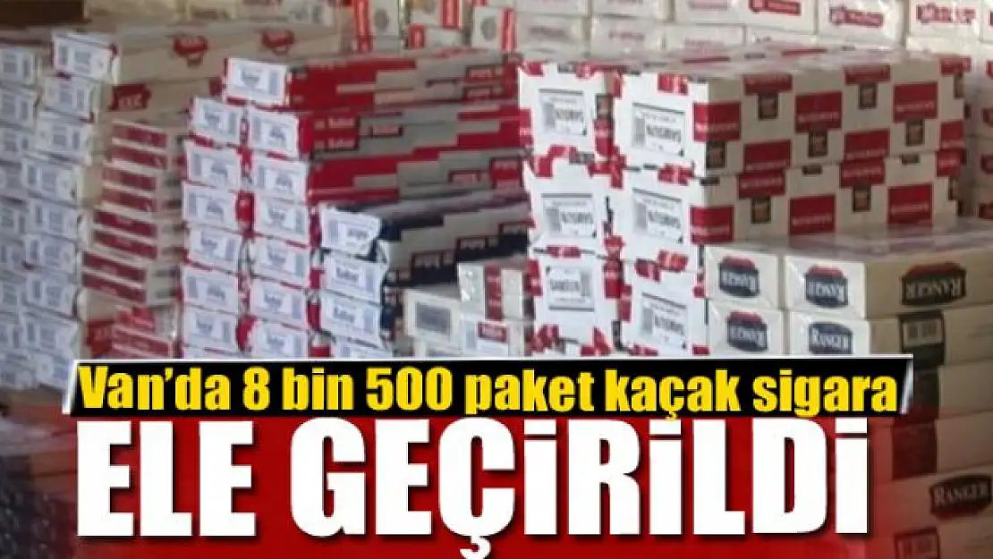 Van'da 8 bin 500 paket kaçak sigara ele geçirildi