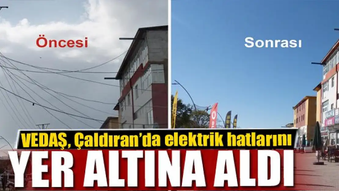 VEDAŞ, Çaldıran'da elektrik hatlarını yer altına aldı