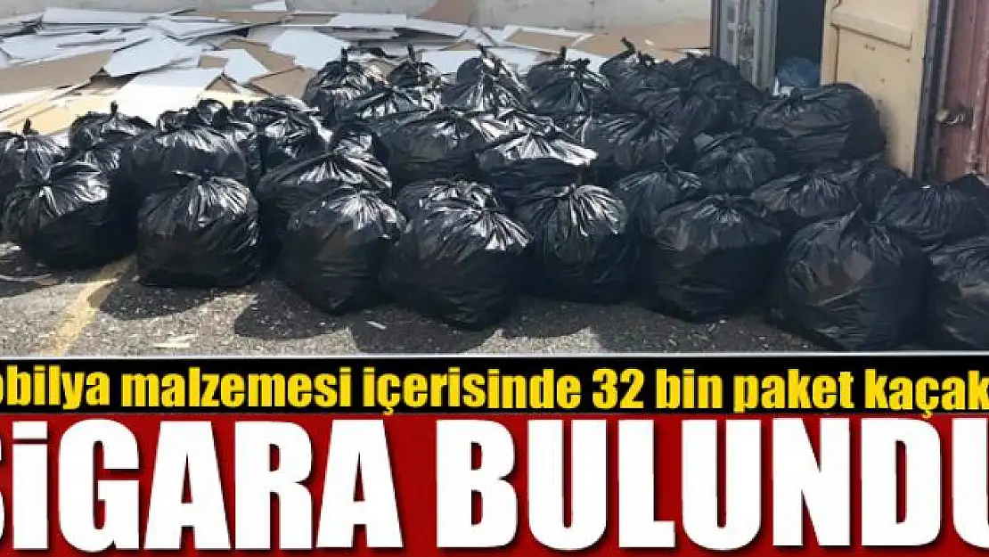 Mobilya malzemesi içerisinde 32 bin paket kaçak sigara bulundu