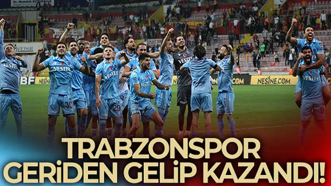 Trabzonspor Kayseri'de geriden gelip kazandı!