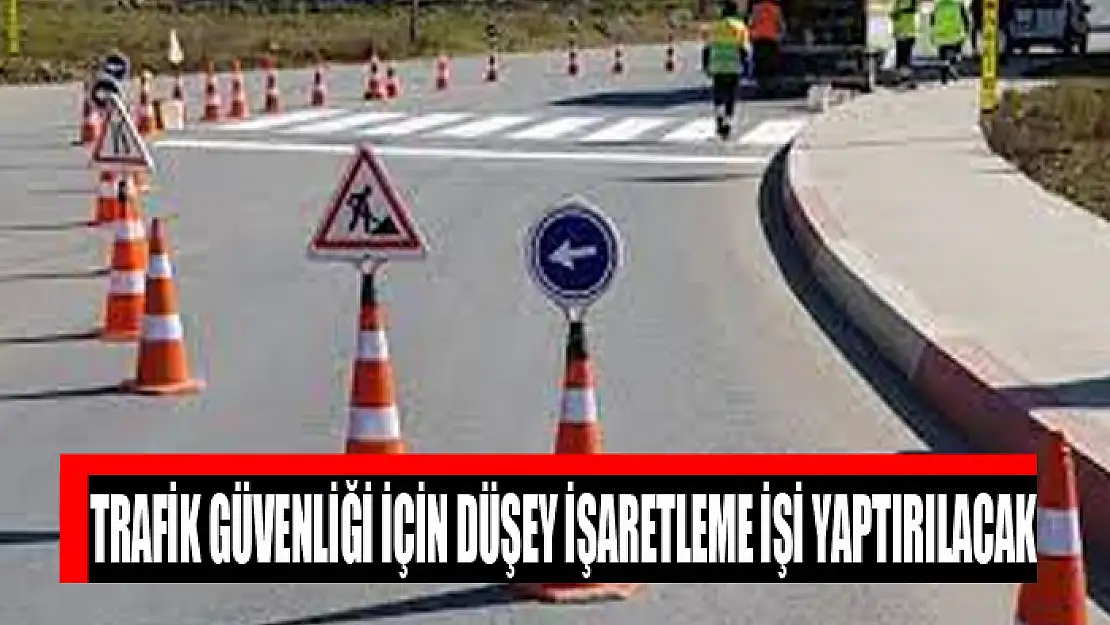 Trafik güvenliği için düşey işaretleme işi yaptırılacak